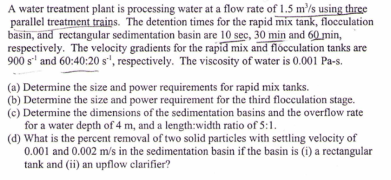A water treatment plant is processing water at a flow rate of 1.5 m/s using three parallel treatment trains. The detention ti
