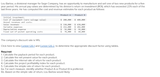 Lou Barlow, a divisional manager for Sage Company, has an opportunity to manufacture and sell one of two new products for a f