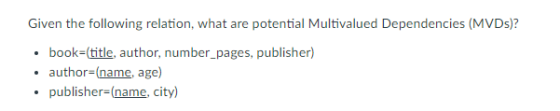 Given the following relation, what are potential Multivalued Dependencies (MVDs)? title, author, number_pages, publisher) aut
