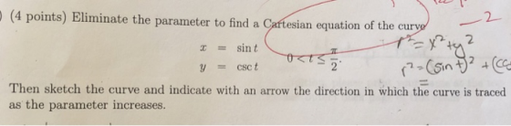 (4 points) Eliminate the parameter to find a Cartesian equation of the curvo 2 2 csct Then sketch the curve and indicate with