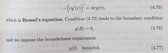 (4.75) which is Bessels equation. Condition (4.72) leads to the boundary condition y(R)0, (4.76) and we impose the boundedne
