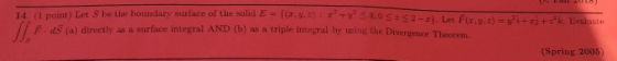 14. (1 point) Let S be the boundary surface of the solid B Ir,v.ry:10S:S F. dš (a) directly as a surface integral AND (b) as