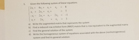 Given the following system of linear equations 1. 2xi + 4x2 + 8 x3 + x. +2x,3 a) Write the augmented matrix that represents t