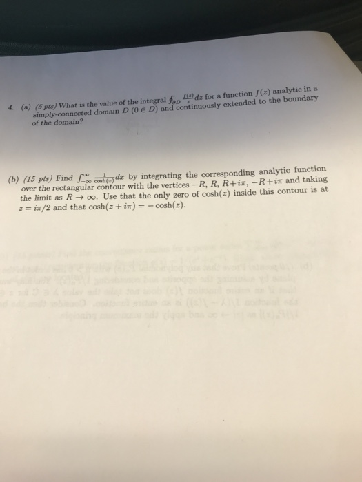 4. (a) (8 pty) What is the value of the integral fods for a function (z) analytic in simply-connected domain D (O E D) and co