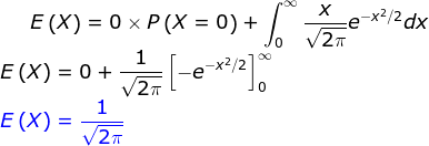 E\left ( X \right )=0\times P\left ( X=0 \right )+\int_{0}^{\infty }\frac{x}{\sqrt{2\pi }}e^{-x^2/2}dx\\ E\left ( X \right )=0+\frac{1}{\sqrt{2\pi }}\left [-e^{-x^2/2} \right ]_{0}^{\infty }\\ {\color{Blue} E\left ( X \right )=\frac{1}{\sqrt{2\pi }}}