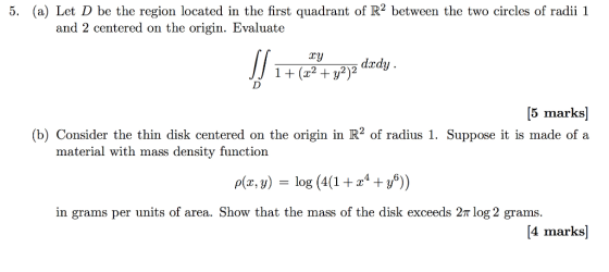 (a) Let D be the region located in the first quadrant of R2 between the two circles of radii 1 and 2 centered on the origin.