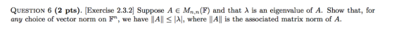 QUESTION 6 (2 pts). Exercise 2.3.2 Suppose A є Mn,n(F) and that λ is an eigenvalue of A. Show that, for any choice of vector
