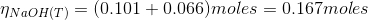 NaoH(T)(0.101 0.066)moles 0.167moles