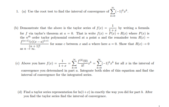 1. (a) Use the root test to find the interval of convergence of-1)* に0 (b) Demonstrate that the above is the taylor series of