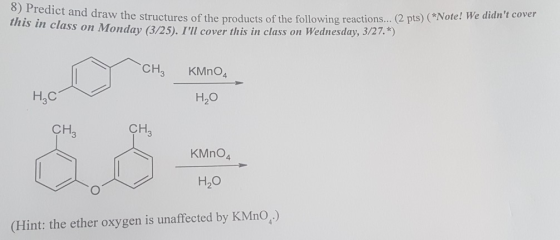 8) Predict and draw the this in class on Monday (3/25 aw the structures of the products of the following reactions... (2 pts)
