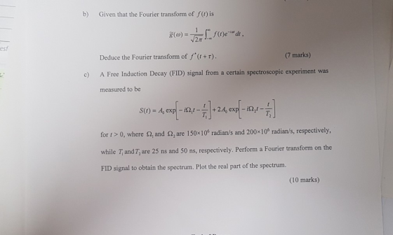 b) Given that the Fourier transform of f() is g(w)- esf (7 marks) Deduce the Fourier transform of f(t + τ). c) A Free nducti