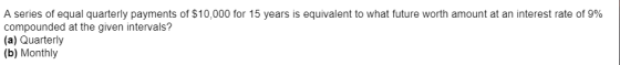 A series of equal quarterly payments of $10,000 for 15 years is equivalent to what future worth amount at an interest rate of