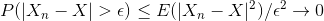 P(|X_{n}-X|>\epsilon ) \leq E(|X_{n}-X|^2) /\epsilon^2 \rightarrow 0