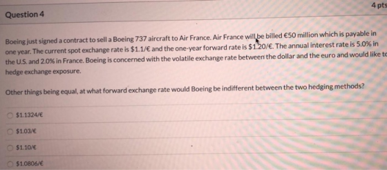 4 pts Question 4 Boeing just signed a contract to sell a Boeing 737 aircraft to Air France. Air France will be billed 50 mill