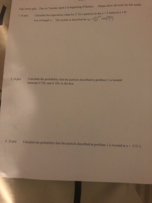 Take home quiz. Due on Tuesday April 2 at beginning of lecture. Please show all work for full credit. 1.(4 pts) Calculate the