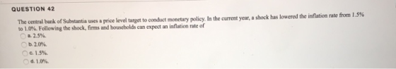 QUESTION 42 monetary policy. In the current year, a shock has lowered the inflation rate from 1.5% The central bank of Substa