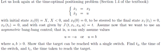 Let us look again at the time-optimal positioning problem (Section 1.4 of the textbook): with initial state ri (0) = X, X < 0