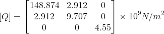 [Q] = \begin{bmatrix} 148.874&2.912& 0 \\2.912&9.707&0 \\ 0& 0 & 4.55 \end{bmatrix} \times 10^{9}N/m^{2}
