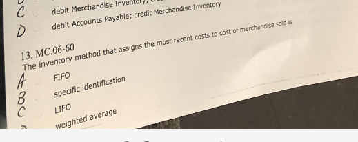 C debit Merchandise Invencory D debit Accounts Payable; credit Merchandise Inventory 13. MC.06-60 The inventory method that a