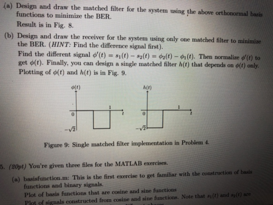 (a) Design and draw the matched filter for the system using the above orthonormal basis functions to minimize the BER Result