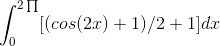 \int_{0}^{2\prod }[(cos(2x)+1)/2+1]dx
