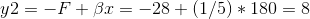 y2=-F+\beta x=-28+(1/5)*180=8