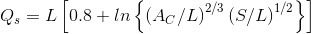 Q_s=L\left [ 0.8+ln\left \{ \left ( A_C/L \right )^{2/3} \left ( S/L \right )^{1/2} \right \} \right ]