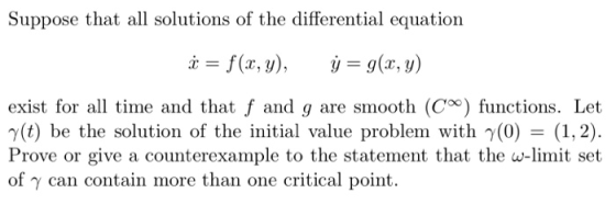 Suppose that all solutions of the differential equation f(x,y), y = g(x,y) exist for all time and that f and g are smooth (Co