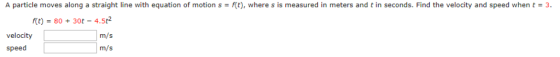 f(t), where s is measured in meters and t in seconds. Find the velocity and speed when t = 3 A particle moves along a straigh