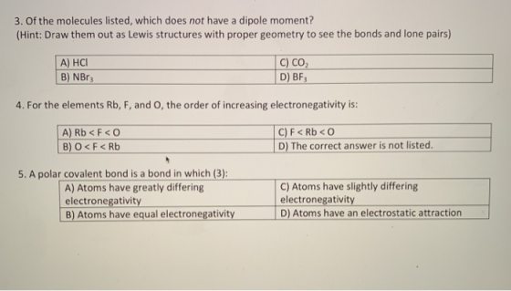 3. Of the molecules listed, which does not have a dipole moment? (Hint: Draw them out as Lewis structures with proper geometr