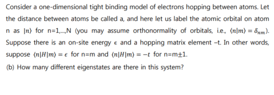 Consider a one-dimensional tight binding model of electrons hopping between atoms. Let the distance between atoms be called a