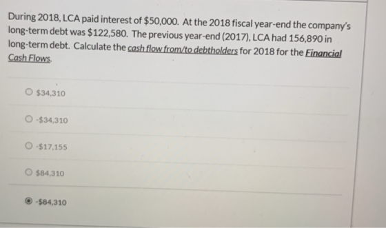 During 2018, LCA paid interest of $50,000. At the 2018 fiscal year-end the companys long-term debt was $122,580. The previou