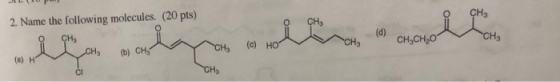 2. Name the following molecules. (20 pts) O CH3 0%CHO (c) H 3 (b) CHi (a) H