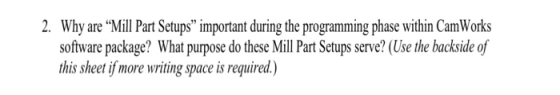 2. Why are Mill Part Setups important during the programming phase within CamWorks software package? What purpose do these