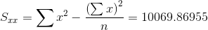 S_{xx}=\sum x^{2}-\frac{\left (\sum x \right )^{2}}{n}=10069.86955