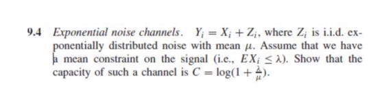 Exponential noise channels. ponentially distributed noise with mean u. Assume that we have Yi = Xi + Zi, where Zi is iid. ex-