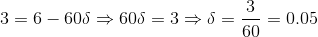 3=6-60\delta\Rightarrow 60\delta=3\Rightarrow \delta=\frac{3}{60}=$$0.05