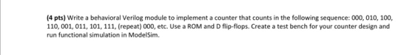 (4 pts) Write a behavioral Verilog module to implement a counter that counts in the following sequence: 000, 010, 100, 110, 0
