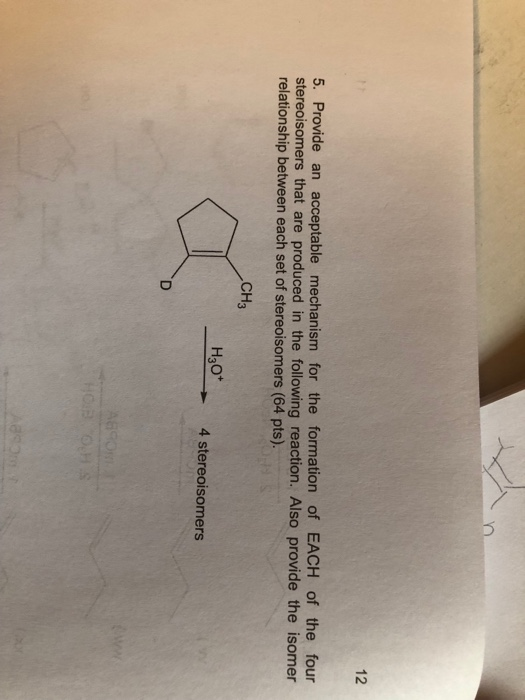 12 5. Provide an acceptable mechanism for the formation of EACH of the four stereoisomers that are produced in the following