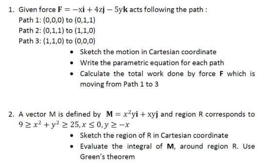 1. Given force F-xi 4zj Path 1: (0,0,0) to (0,1,1) Path 2: (0,1,1) to (1,1,0) Path 3: (1,1,0) to (0,0,0) 5yk acts following t