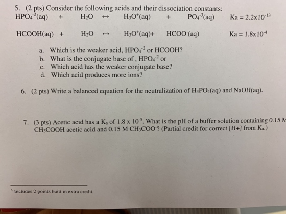 5. (2 pts) Consider the following acids and their dissociation constants HPO4-2(aq) + H2O.. H3O(aq) + PO4-3(aq) Ka-2.2x 10.1