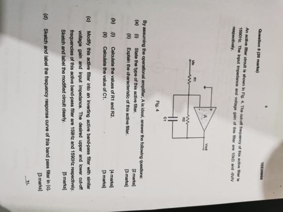 TE Question 5 (20 marks) An active filter circuit is shown in Fig. 4. The cut-off frequency of this active filter is 1590Hz.