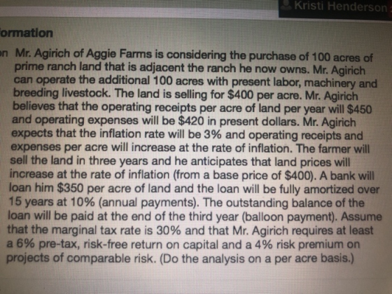 Kristi Henderson ormation n Mr. Agirich of Aggie Farms is considering the purchase of 100 acres of prime ranch land that is a