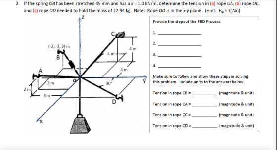 If the spring OB has been stretched 45 mm and has a k = 1.0 kN/m, determine the tension in (a) rope OA, (b) rope OC, 2. and (
