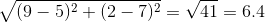 (9-5)2 + (2-7)2-V41 = 6.4