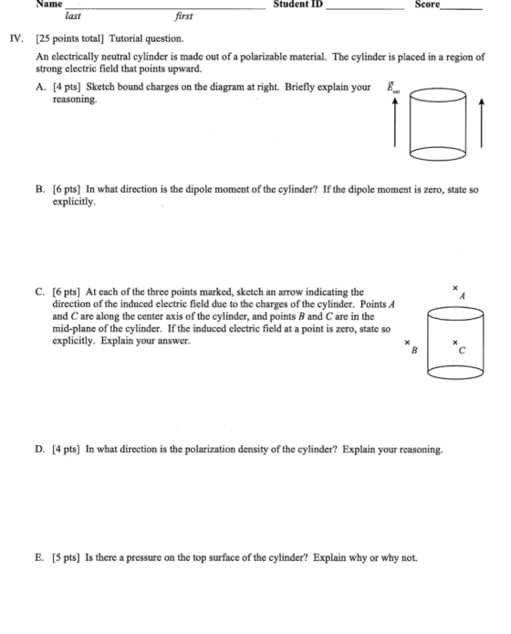 Score Name Student ID last first [25 points total] Tutorial question IV An electrically neutral cylinder is made out of a pol