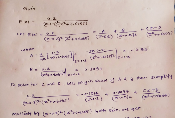 GIven O.2 E (z) = O.60G5) Le 티디) - . 2 + CzT D (Z-0-2)2 (2+0 6065) (-0-2) (z-o.2)2 (2t0.6065) Shere 22 (a.21 A=o 0.1914 240 6