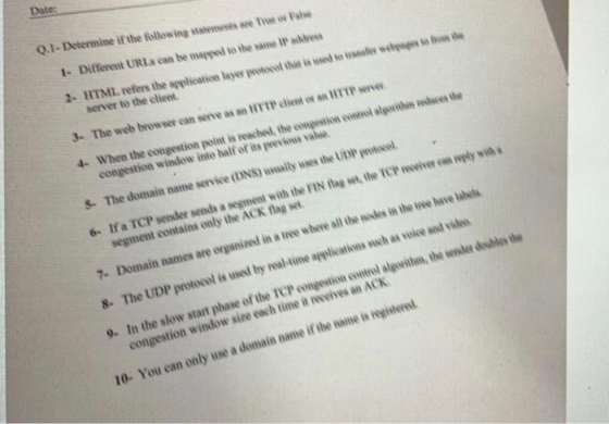 Date Q.1- Deternine if the following statements are f ue ow Fae I- Different URLs can be mappel to the same IP wlivess 2- HTM