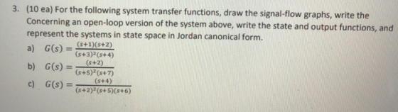 (10 ea) For the following system transfer functions, draw the signal-flow graphs, write the Concerning an open-loop version o