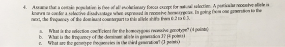 Assume that a certain population is free of all evolutionary forces except for natural selection. A particular recessive alle